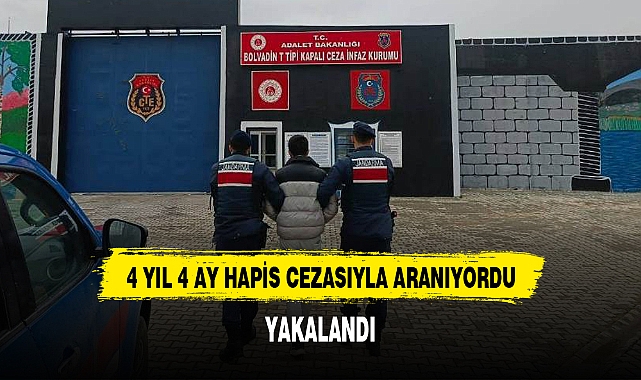 4 YIL 4 AY HAPİS CEZASIYLA ARANIYORDU, YAKALANDI