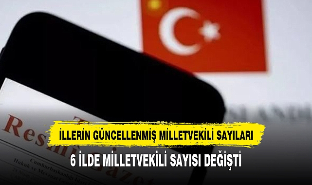 6 İLDE MİLLETVEKİLİ SAYISI DEĞİŞTİ