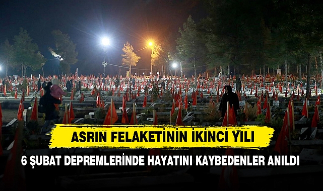 6 Şubat Depremlerinde Hayatını Kaybedenler Anıldı