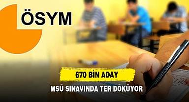 670 Bin Aday MSÜ Sınavında Ter Döküyor