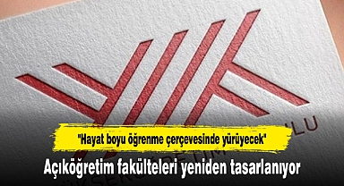 Açıköğretim fakülteleri yeniden tasarlanıyor
