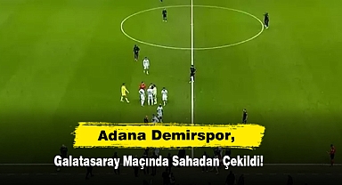 Adana Demirspor, Galatasaray Maçında Sahadan Çekildi!