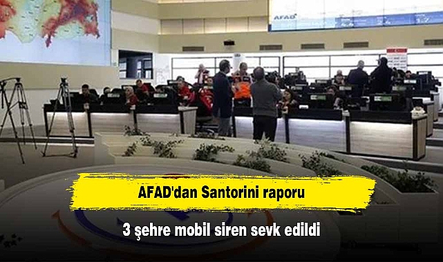 AFAD'dan Santorini raporu: 3 şehre mobil siren sevk edildi