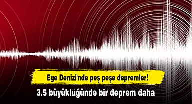 AFAD duyurdu! Ege Denizi'nde peş peşe depremler! 3.5 büyüklüğünde bir deprem daha