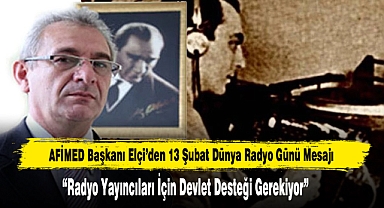AFİMED Başkanı Elçi’den 13 Şubat Dünya Radyo Günü Mesajı