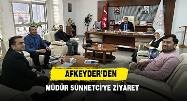 AFKEYDER’DEN MÜDÜR SÜNNETCİ'YE ZİYARET