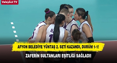 AFYON BELEDİYE YÜNTAŞ 2. SETİ KAZANDI, DURUM 1-1! | ZAFERİN SULTANLARI EŞİTLİĞİ SAĞLADI!