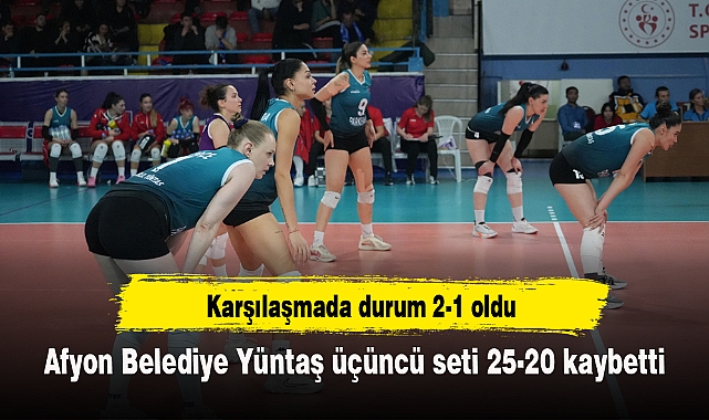 Afyon Belediye Yüntaş üçüncü seti 25-20 kaybetti