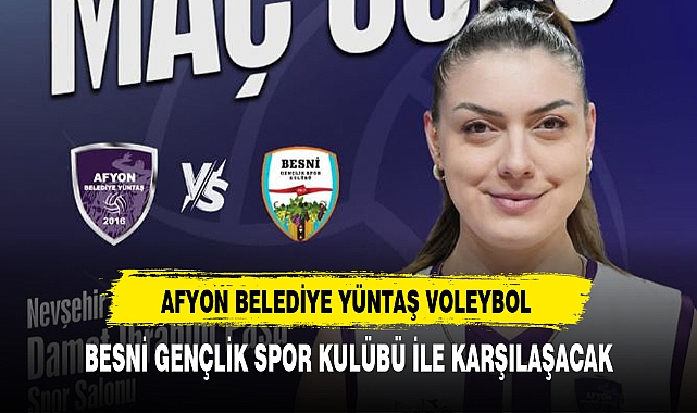 AFYON BELEDİYE YÜNTAŞ VOLEYBOL, BESNİ GENÇLİK SPOR KULÜBÜ İLE KARŞILAŞACAK