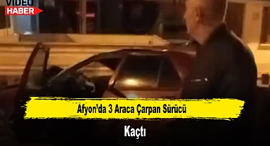 Afyon'da 3 Araca Çarpan Sürücü Kaçtı