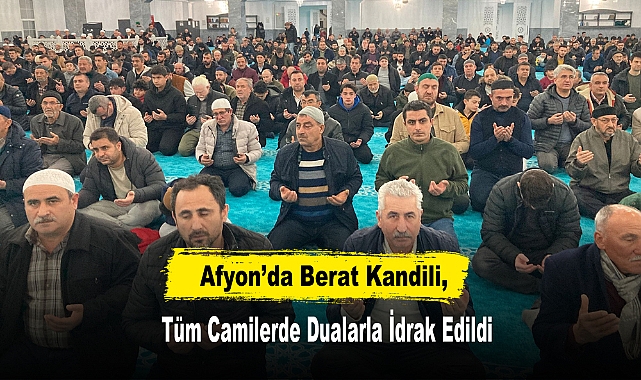 Afyon’da Berat Kandili, Tüm Camilerde Dualarla İdrak Edildi