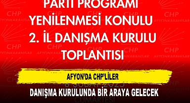 AFYON’DA CHP’LİLER DANIŞMA KURULUNDA BİR ARAYA GELECEK