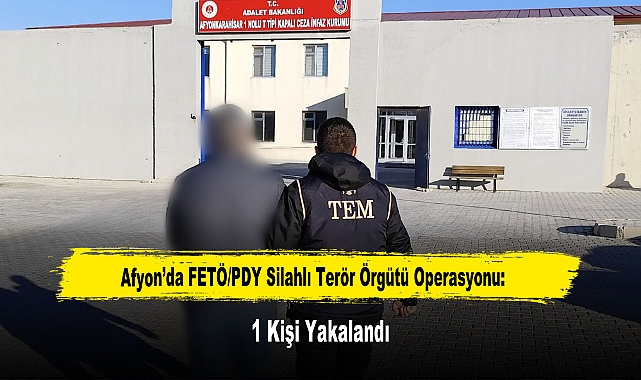 Afyon’da FETÖ/PDY Silahlı Terör Örgütü Operasyonu: 1 Kişi Yakalandı
