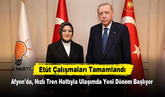 Afyon'da, Hızlı Tren Hattıyla Ulaşımda Yeni Dönem Başlıyor