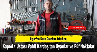 Afyon'da Kaza Oranları Artarken, Kaporta Ustası Vahit Kardaş'tan Uyarılar ve Püf Noktalar