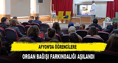 AFYON’DA ÖĞRENCİLERE ORGAN BAĞIŞI FARKINDALIĞI AŞILANDI