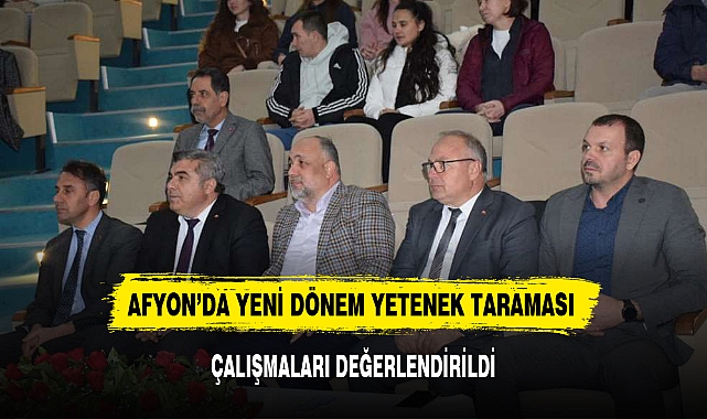 AFYON'DA YENİ DÖNEM YETENEK TARAMASI ÇALIŞMALARI DEĞERLENDİRİLDİ