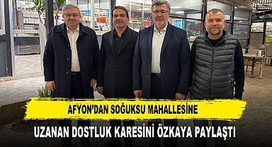 AFYON’DAN SOĞUKSU MAHALLESİNE UZANAN DOSTLUK KARESİNİ ÖZKAYA PAYLAŞTI