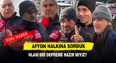 Afyon Halkına Sorduk Olası Bir Depreme Hazır Mıyız?