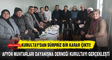 AFYON MUHTARLARI DAYANIŞMA DERNEĞİ KURULTAYI GERÇEKLEŞTİ
