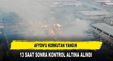 AFYON'U KORKUTAN YANGIN 13 SAAT SONRA KONTROL ALTINA ALINDI