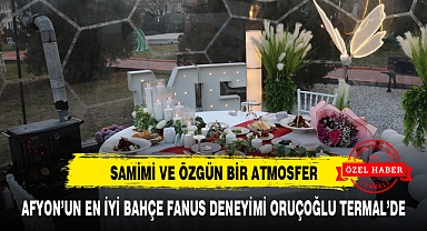 AFYON'UN EN İYİ BAHÇE FANUS DENEYİMİ ORUÇOĞLU TERMAL'DE