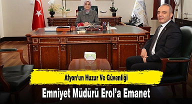 Afyon’un Huzur Ve Güvenliği Emniyet Müdürü Erol’a Emanet