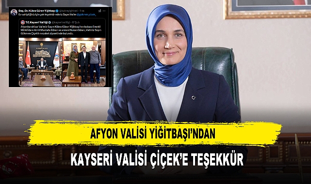 AFYON VALİSİ YİĞİTBAŞI’NDAN  KAYSERİ VALİSİ ÇİÇEK’E TEŞEKKÜR