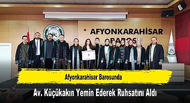 Afyonkarahisar Barosunda, Av. Küçükakın Yemin Ederek Ruhsatını Aldı