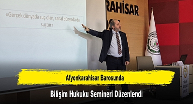 Afyonkarahisar Barosunda, Bilişim Hukuku Semineri Düzenlendi