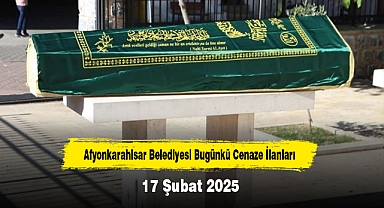 Afyonkarahisar Belediyesi Bugünkü Cenaze İlanları (17 Şubat 2025)