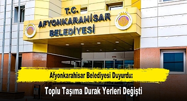 Afyonkarahisar Belediyesi Duyurdu: Toplu Taşıma Durak Yerleri Değişti