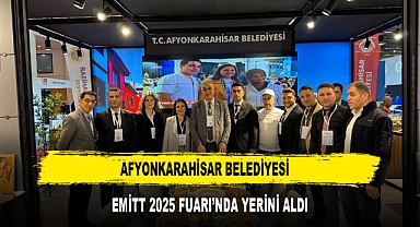 AFYONKARAHİSAR BELEDİYESİ EMİTT 2025 FUARI’NDA YERİNİ ALDI