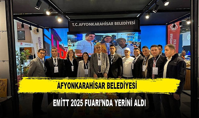 AFYONKARAHİSAR BELEDİYESİ EMİTT 2025 FUARI’NDA YERİNİ ALDI