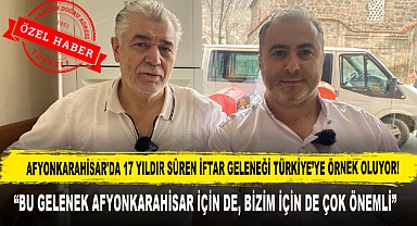AFYONKARAHİSAR'DA 17 YILDIR SÜREN İFTAR GELENEĞİ TÜRKİYE'YE ÖRNEK OLUYOR!