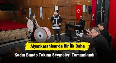 Afyonkarahisar'da Bir İlk Daha, Kadın Bando Takımı Kuruluyor!