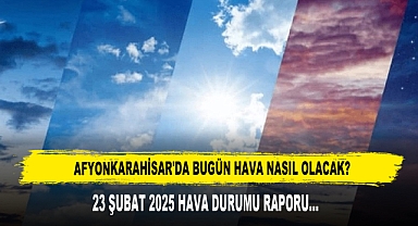 AFYONKARAHİSAR'DA BUGÜN HAVA NASIL OLACAK?