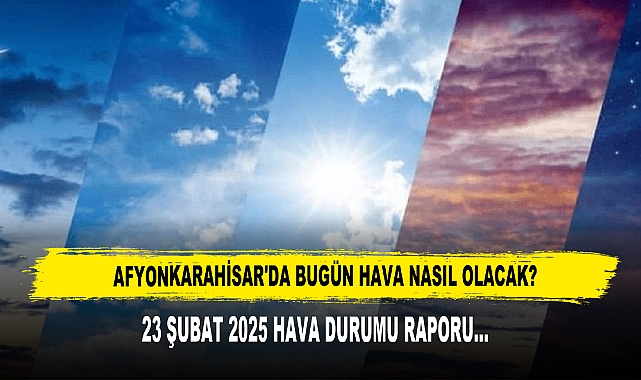 AFYONKARAHİSAR'DA BUGÜN HAVA NASIL OLACAK?