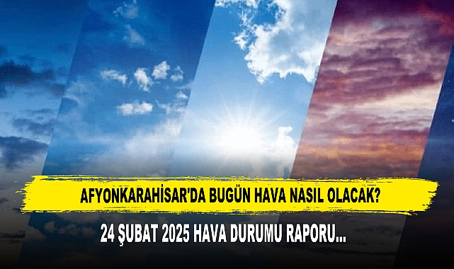 AFYONKARAHİSAR'DA BUGÜN HAVA NASIL OLACAK?