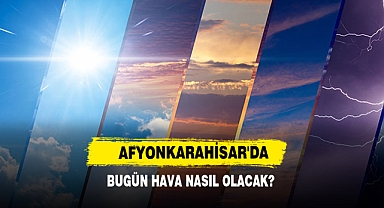 AFYONKARAHİSAR'DA BUGÜN HAVA NASIL OLACAK?