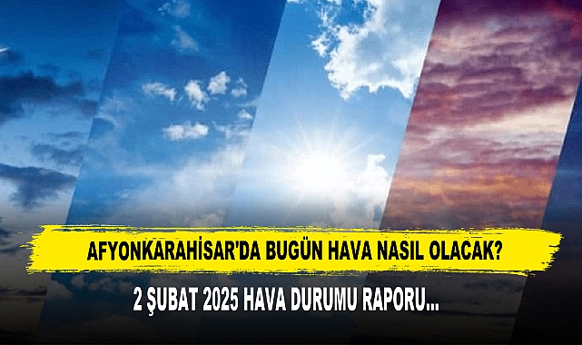 AFYONKARAHİSAR'DA BUGÜN HAVA NASIL OLACAK?