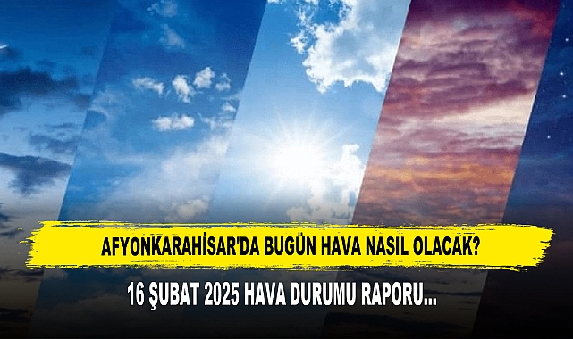 AFYONKARAHİSAR'DA BUGÜN HAVA NASIL OLACAK?