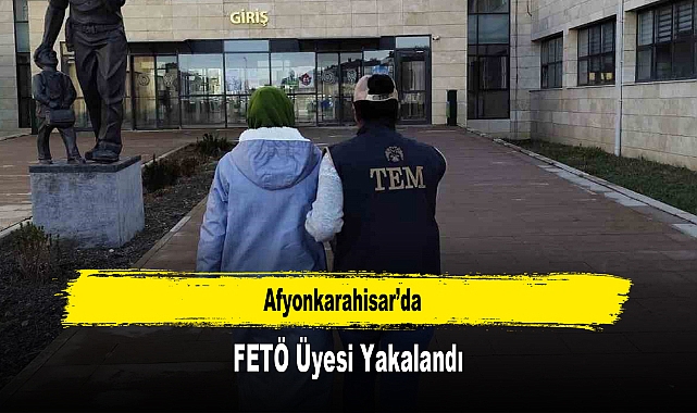 Afyonkarahisar’da FETÖ Üyesi Yakalandı