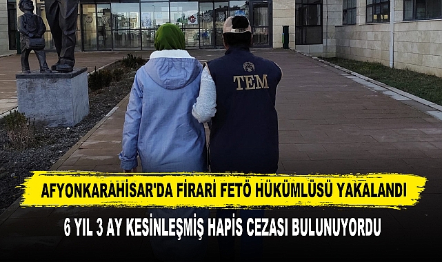 Afyonkarahisar'da Firari FETÖ Hükümlüsü Yakalandı