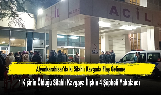 Afyonkarahisar'da ki Silahlı Kavgada Flaş Gelişme