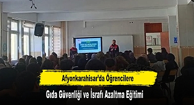 Afyonkarahisar’da Öğrencilere Gıda Güvenliği ve İsrafı Azaltma Eğitimi