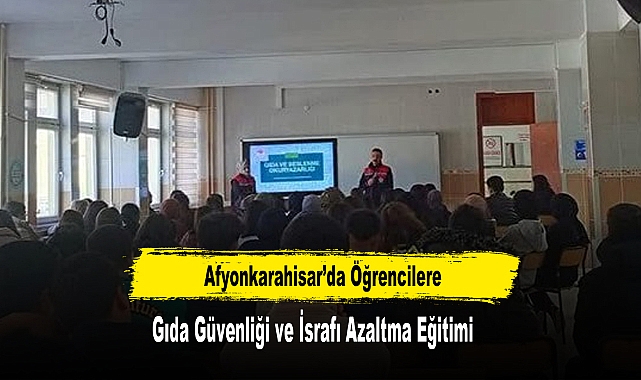 Afyonkarahisar’da Öğrencilere Gıda Güvenliği ve İsrafı Azaltma Eğitimi