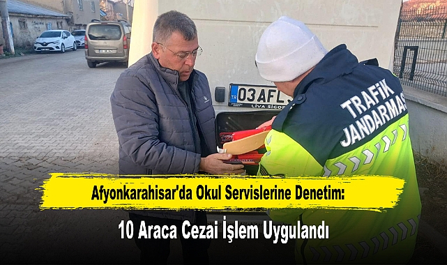 Afyonkarahisar'da Okul Servislerine Denetim: 10 Araca Cezai İşlem Uygulandı