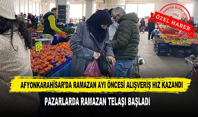 AFYONKARAHİSAR'DA RAMAZAN AYI ÖNCESİ ALIŞVERİŞ HIZ KAZANDI