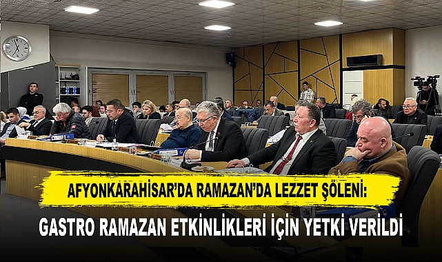 AFYONKARAHİSAR'DA RAMAZAN'DA LEZZET ŞÖLENİ: GASTRO RAMAZAN ETKİNLİKLERİ İÇİN YETKİ VERİLDİ